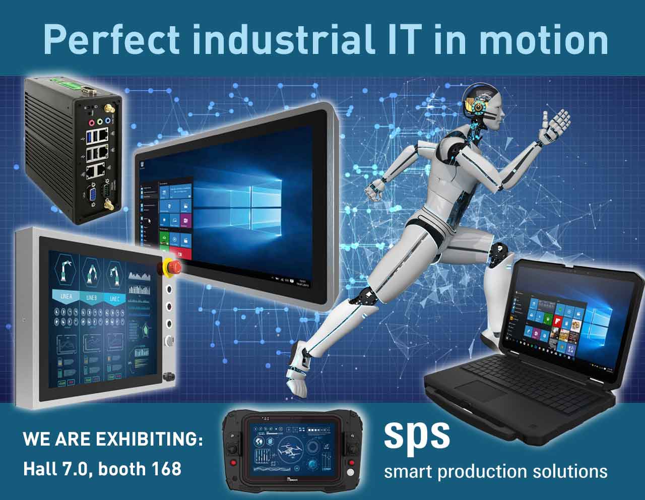 Perfect industrial IT in motion. We are exhibiting: Hall 7.0, booth 168. sps smart production solutions.